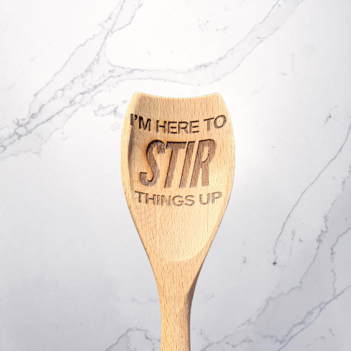 Wood Utensil Engraved With "IM HERE TO STIR THINGS UP"